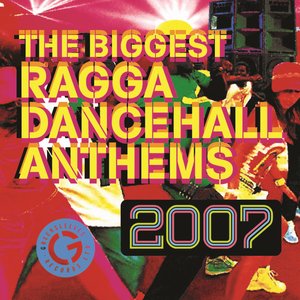 Image for 'The Biggest Ragga Dancehall Anthems 2007'