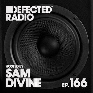 Image for 'Defected Radio Episode 166 (hosted by Sam Divine) [DJ Mix]'