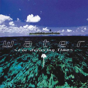 Image for 'water ~For Relaxing Time~'