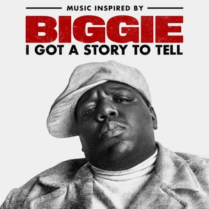 Image for 'Music Inspired By Biggie: I Got A Story To Tell'