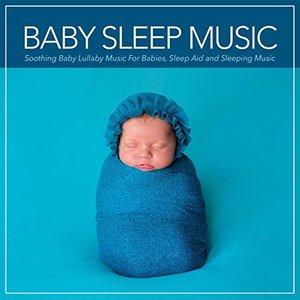 “Baby Sleep Music: Soothing Baby Lullaby Music For Babies, Sleep Aid and Sleeping Music”的封面