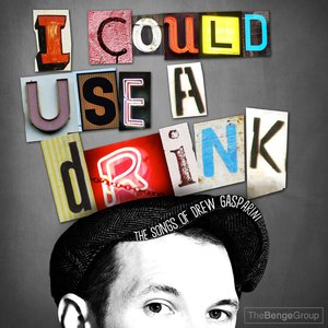 Image for 'I Could Use A Drink: The Songs of Drew Gasparini'