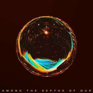 Image for 'Among the Depths of Our'