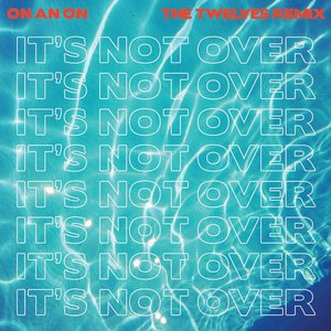 “It's Not Over (The Twelves Remix)”的封面