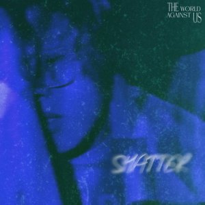 Bild för 'THE WORLD AGAINST US: SHATTER'