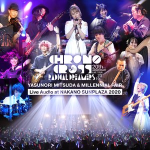 Imagem de 'CHRONO CROSS 20th Anniversary Live Tour 2019 RADICAL DREAMERS Yasunori Mitsuda & Millennial Fair Live Audio at NAKANO SUNPLAZA 2020'