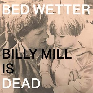 'Man Power presents: Bed Wetter "Billy Mill is Dead"' için resim