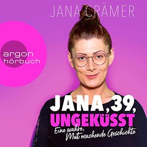 Imagem de 'Jana, 39, Ungeküsst [Eine wahre, mutmachende Geschichte (Ungekürzte Autorinnenlesung)]'