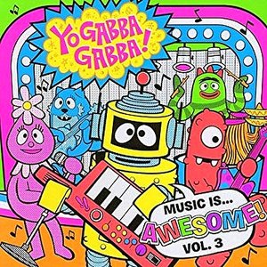 Image for 'Yo Gabba Gabba! Music Is Awesome! Volume 3'