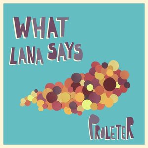 Image for 'What Lana Says'