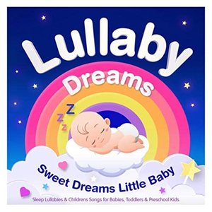 Изображение для 'Lullaby Dreams – Sweet Dreams Little Baby – Sleep Lullabies & Childrens Songs for Babies, Toddlers & Preschool Kids (Best Of Edition)'