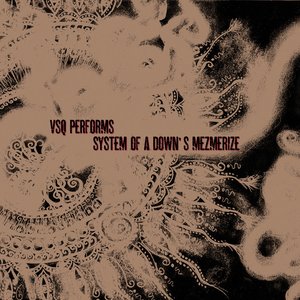 “VSQ Performs System of a Down's Mezmerize”的封面