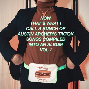 'Now That's What I Call a Bunch of Austin Archer's TikTok Songs Compiled Into an Album Vol.1' için resim
