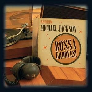 Image for 'Bossa Grooves - Revisiting Michael Jackson'