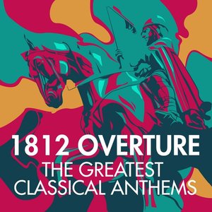 Image for '1812 Overture - The Greatest Classical Anthems'