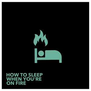 Image for 'How To Sleep When You're On Fire'