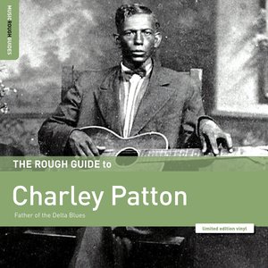 Image for 'Rough Guide to Charley Patton – Father of the Delta Blues'