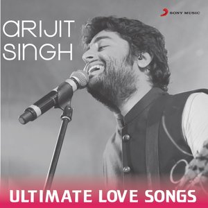 Image for 'Arijit Singh - Ultimate Love Songs'