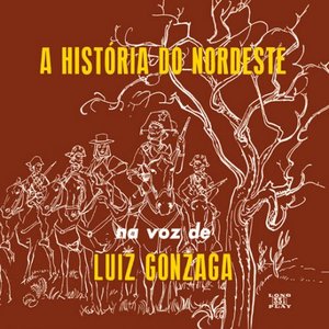 Изображение для 'A História Do Nordeste Na Voz De Luiz Gonzaga'