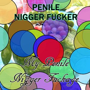 Image for 'My Penile Nigger Fuckage'