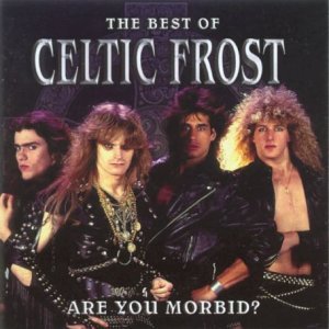 Изображение для '"The Best Of Celtic Frost: Are You Morbid?"'