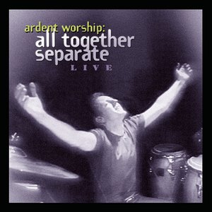 Zdjęcia dla 'Ardent Worship: All Together Separate Live'