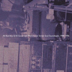 Zdjęcia dla 'All Bad Boy & All Good Girl: Manchester Street Soul Soundtapes, 1988-1996'
