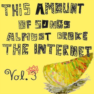 “This Amount Of Songs Almost Broke The Internet, Vol. 3”的封面