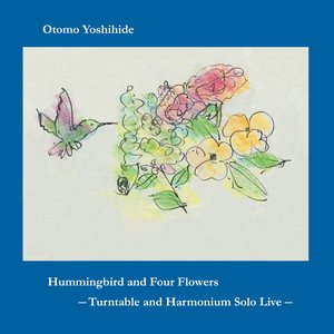 Image for 'Hummingbird and Four Flowers: Turntable and Harmonium Solo Live'