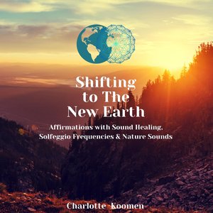 'Shifting to the New Earth: Affirmations with Sound Healing, Solfeggio Frequencies & Nature Sounds'の画像