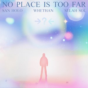 Image for 'NO PLACE IS TOO FAR (feat. Whethan & Selah Sol)'