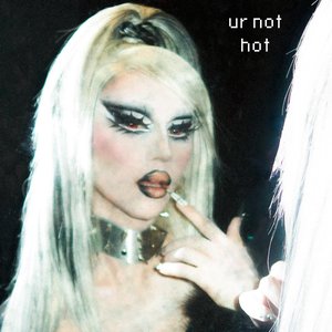 Image for 'ur not hot'