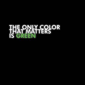 Bild für 'The Only Color That Matters is Green'