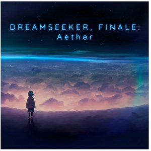 Image for 'Dreamseeker, Finale: Aether'