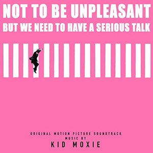 Image for 'Not to Be Unpleasant, But We Need to Have a Serious Talk (Original Motion Picture Soundtrack)'