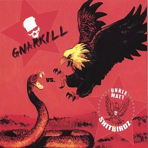 Immagine per 'Gnarkill vs Unkle Matt and the Shitbirdz'