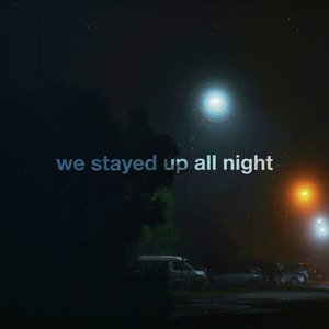 Image for 'we stayed up all night'