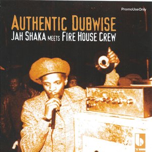 'Authentic Dubwise: Jah Shaka Meets Fire House Crew'の画像
