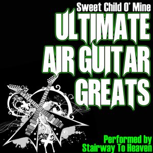 “Sweet Child O' Mine - Ultimate Air Guitar Greats”的封面