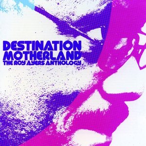 Imagen de 'Destination Motherland: The Roy Ayers Anthology [Disc 1]'