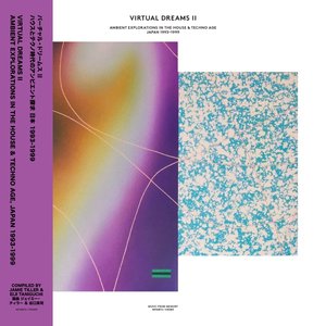 Bild für 'Virtual Dreams, Vol. II - Ambient Explorations In The House & Techno Age, Japan 1993-1999'