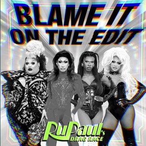 Image for 'Blame It On The Edit (feat. The Cast of RuPaul's Drag Race)'