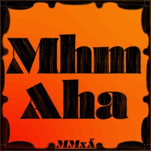 Image for 'Mhm Aha'