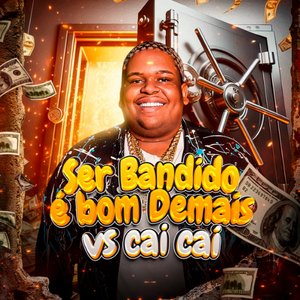 Image for 'Ser Bandido É Bom Demais X Cai Cai'