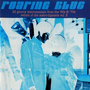 Bild für 'Roaring Blue - Return of the Instro-Hipsters Vol. 3'