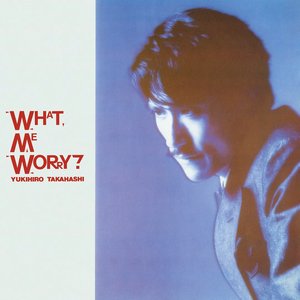 'WHAT, ME WORRY? +3 (2022 Yoshinori Sunahara Remastering)' için resim