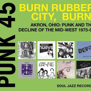 Изображение для 'Soul Jazz Records Presents PUNK 45: Burn, Rubber City, Burn - Akron, Ohio: Punk and the Decline of the Mid-West 1975-80'