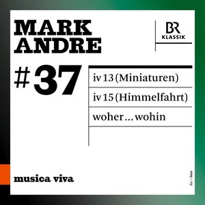 Image for 'Musica viva, Vol. 37: Mark Andre (Live)'