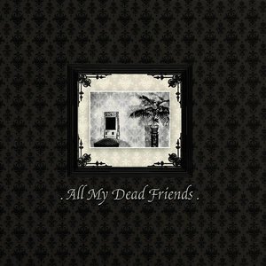 Image for 'All My Dead Friends'