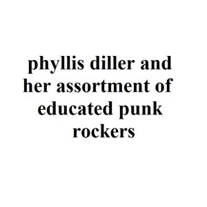 Image for 'Phyllis Diller and her Assortment of Educated Punk Rockers'